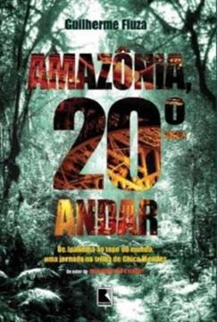Imagem de AMAZONIA, 20º ANDAR -  DE IPANEMA AO TOPO DO MUNDO, UMA JORNADA NA TRILHA DE CHICO MENDES