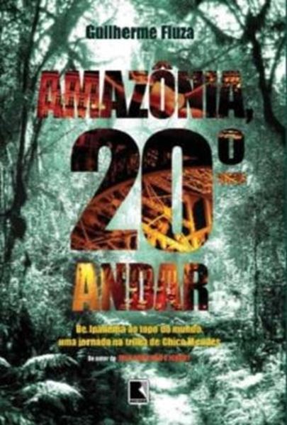 Picture of AMAZONIA, 20º ANDAR -  DE IPANEMA AO TOPO DO MUNDO, UMA JORNADA NA TRILHA DE CHICO MENDES