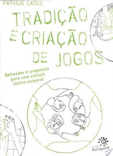 Picture of TRADICAO E CRIACAO DE JOGOS - REFLEXOES E PROPOSTAS PARA UMA CULTURA LUDICO CORPORAL