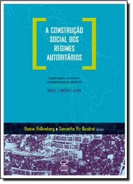 Imagem de A CONSTRUCAO SOCIAL DOS REGIMES AUTORITARIOS: LEGITIMIDADE, CONSENSO E CONSENTIMENTO NO SECULO XX - BRASIL E AMERICA LATINA