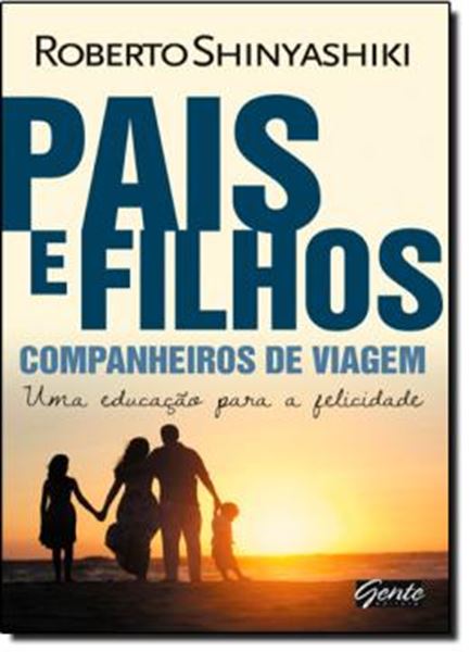Picture of PAIS E FILHOS – COMPANHEIROS DE VIAGEM: UMA EDUCACAO PARA A FELICIDADE