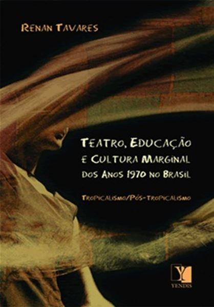 Picture of TEATRO, EDUCACAO E CULTURA MARGINAL DOS ANOS 1970 NO BRASIL - TROPICALISMO E POS-TROPICALISMO