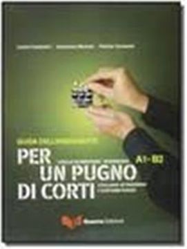 Imagem de PER UN PUGNO DI CORTI - LIVELLO ELEMENTARE-INTERMEDIO A1-B2 - GUIDA PER L´INSEGNANTE + DVD