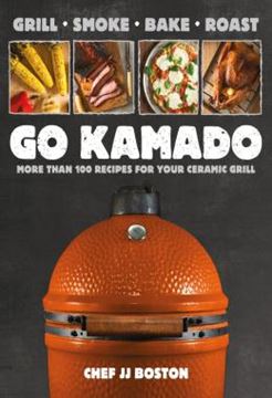 Imagem de GO KAMADO - MORE THAN 100 RECIPES FOR YOUR CERAMIC GRILL