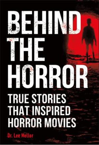 Picture of BEHIND THE HORROR - TRUE STORIES THAT INSPIRED HORROR MOVIES