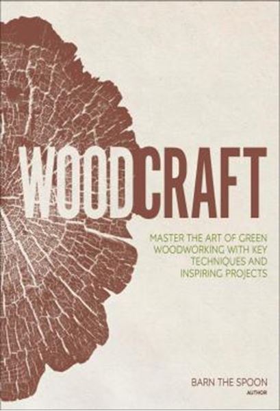 Picture of WOODCRAFT - MASTER THE ART OF GREEN WOODWORKING WITH KEY TECHNIQUES AND INSPIRING PROJECTS