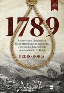 Imagem de 1789 - A HISTORIA DE TIRADENTES E DOS CONTRABANDISTAS, ASSASSINOS E POETAS QUE LUTARAM PELA INDEPENDENCIA DO BRASIL - 2ª ED