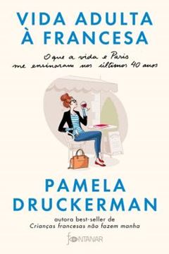 Imagem de VIDA ADULTA A FRANCESA - O QUE A VIDA E PARIS ME ENSINARAM NOS ULTIMOS 40 ANOS