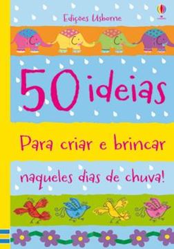 Imagem de 50 IDEIAS PARA CRIAR E BRINCAR NAQUELES DIAS DE CHUVAS