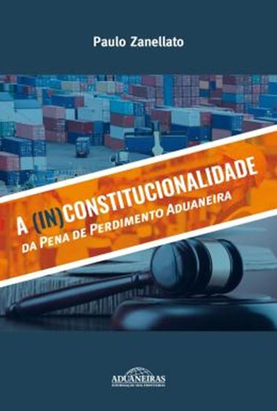 Picture of (IN)CONSTITUCIONALIDADE DA PENA DE PERDIMENTO ADUANEIRA, A