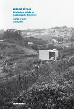 Imagem de VILANOVA ARTIGAS - HABITACAO E CIDADE NA MODERNIZACAO BRASILEIRA
