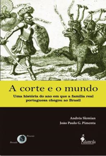 Picture of A CORTE E O MUNDO - UMA HISTORIA DO ANO EM QUE A FAMILIA REAL PORTUGUESA CHEGOU AO BRASIL
