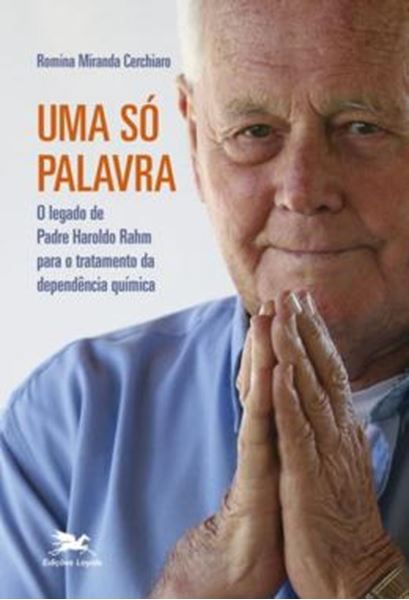 Picture of UMA SO PALAVRA - O LEGADO DE PADRE HAROLDO RAHM PARA O TRATAMENTO DA DEPENDENCIA QUIMICA