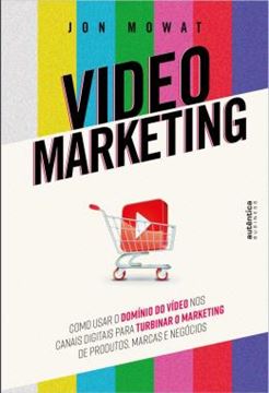 Imagem de VIDEO MARKETING - COMO USAR O DOMINIO DO VIDEO NOS CANAIS DIGITAIS PARA TURBINAR O MARKETING DE PRODUTOS, MARCAS E NEGOCIOS