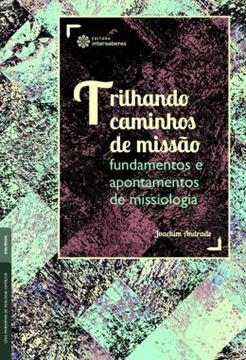 Imagem de TRILHANDO CAMINHOS DE MISSAO: FUNDAMENTOS E APONTAMENTOS DE MISSIOLOGIA