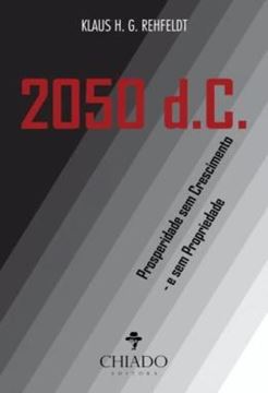 Imagem de 2050 D.C. - PROSPERIDADE SEM CRESCIMENTO - E SEM PROPRIEDADE