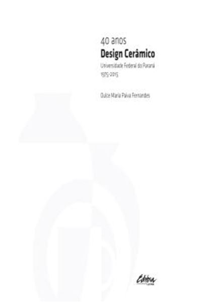 Picture of 40 ANOS DESIGN CERAMICO - UNIVERSIDADE FEDERAL DO PARANA - 1975-2015