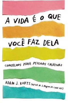 Imagem de VIDA E O QUE VOCE FAZ DELA CONSELHOS PARA PESSOAS CRIATIVAS, A