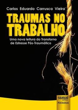 Imagem de TRAUMAS NO TRABALHO - UMA NOVA LEITURA DO TRANSTORNO DE ESTRESSE POS-TRAUMATICO