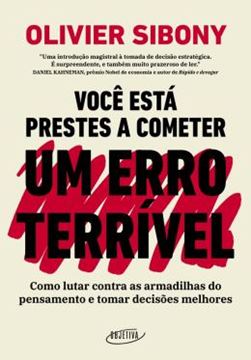 Imagem de VOCE ESTA PRESTES A COMETER UM ERRO TERRIVEL: COMO LUTAR CONTA AS ARMADILHAS DO PENSAMENTO E TOMAR DECISOES MELHORES