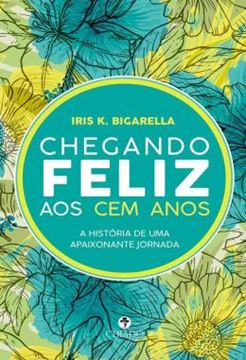 Imagem de CHEGANDO FELIZ AOS CEM ANOS - HISTORIA DE UMA APAIXONANTE JORNADA