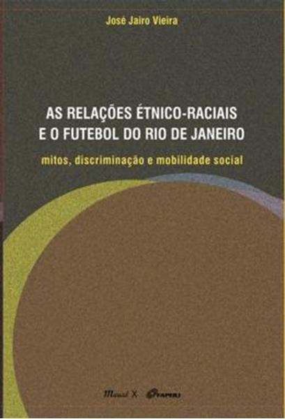 Picture of AS RELACOES ETNICO-RACIAIS E O FUTEBOL DO RIO DE JANEIRO - MITOS, DISCRIMINACAO E MOBILIDADE SOCIAL
