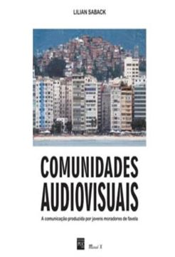 Imagem de COMUNIDADES AUDIOVISUAIS: A COMUNICACAO PRODUZIDA POR JOVENS MORADORES DE FAVELAS