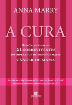 Imagem de A CURA - HISTORIAS REAIS DE 21 SOBREVIVENTES DO IMPERADOR DE TODOS OS MALES - CANCER DE MAMA