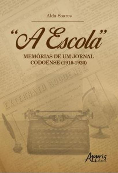 Picture of "A ESCOLA": MEMORIAS DE UM JORNAL CODOENSE (1916-1920)