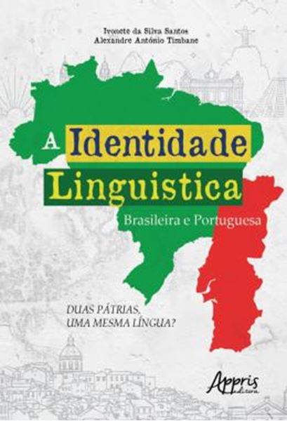 Picture of A IDENTIDADE LINGUISTICA BRASILEIRA E PORTUGUESA - DUAS PATRIAS, UMA MESMA LINGUA?