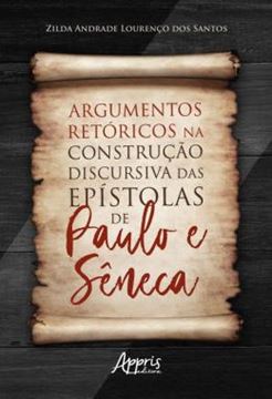 Imagem de ARGUMENTOS RETORICOS NA CONSTRUCAO DISCURSIVA DAS EPISTOLAS DE PAULO E SENECA