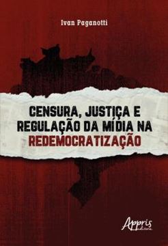 Imagem de CENSURA, JUSTICA E REGULACAO DA MIDIA NA REDEMOCRATIZACAO