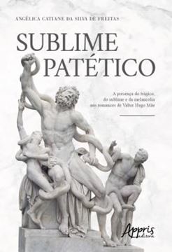 Imagem de SUBLIME PATETICO - A PRESENCA DO TRAGICO, DO SUBLIME E DA MELANCOLIA NOS ROMANCES DE VALTER HUGO MAE