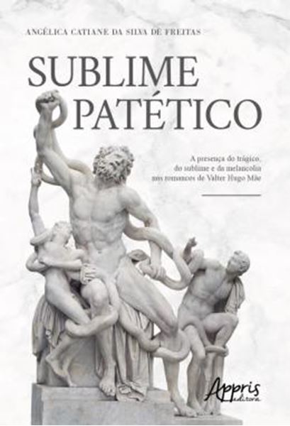 Picture of SUBLIME PATETICO - A PRESENCA DO TRAGICO, DO SUBLIME E DA MELANCOLIA NOS ROMANCES DE VALTER HUGO MAE