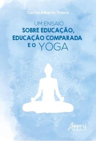 Picture of UM ENSAIO SOBRE EDUCACAO, EDUCACAO COMPARADA E O YOGA