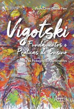 Imagem de VIGOTSKI FUNDAMENTOS E PRATICAS DE ENSINO: CRITICA AS PEDAGOGIAS DOMINANTES