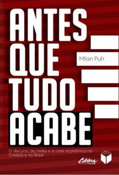 Picture of ANTES QUE TUDO ACABE - VOLUME 1 - O DISCURSO DA MIDIA E A CRISE ECONOMICA NA CROACIA E NO BRASIL