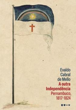 Imagem de A OUTRA INDEPENDENCIA - PERNAMBUCO 1817-1824