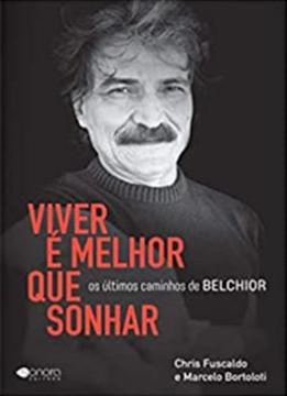 Imagem de VIVER É MELHOR QUE SONHAR - OS ÚLTIMOS CAMINHOS DE BELCHIOR