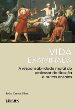 Imagem de VIDA EXAMINADA - A RESPONSABILIDADE MORAL DO PROFESSOR DE FILOSOFIA E OUTROS ENSAIOS
