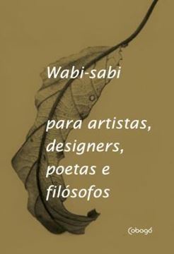 Imagem de WABI-SABI - PARA ARTISTAS, DESIGNERS, POETAS E FILOSOFOS