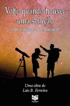 Imagem de VOLTE QUANDO HOUVER UMA SOLUCAO - COMO EXPLICAR O INEXPLICAVEL