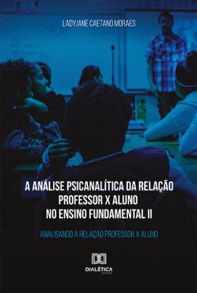 Picture of A ANALISE PSICANALITICA DA RELACAO PROFESSOR X ALUNO NO ENSINO FUNDAMENTAL II,
