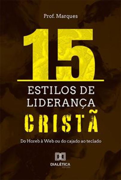 Picture of 15 ESTILOS DE LIDERANCA CRISTA - DO HOREB A WEB OU DO CAJADO AO TECLADO