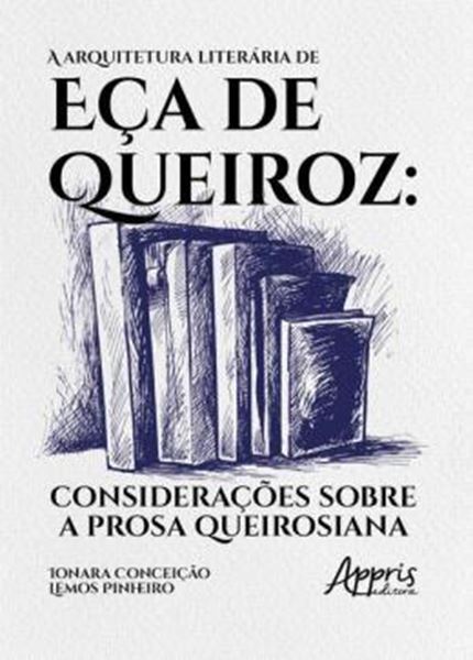 Picture of A ARQUITETURA LITERÁRIA DE EÇA DE QUEIROZ - CONSIDERAÇÕES SOBRE A PROSA QUEIROSIANA