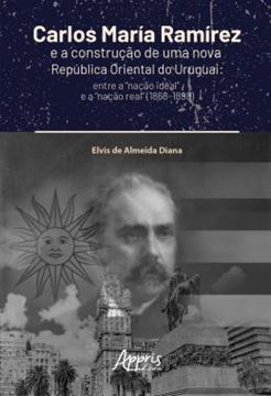 Imagem de CARLOS MARIA RAMIREZ E A CONSTRUCAO DE UMA NOVA REPUBLICA ORIENTAL DO URUGUAI