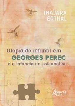 Imagem de UTOPIA DO INFANTIL EM GEORGES PEREC E A INFANCIA NA PSICANALISE