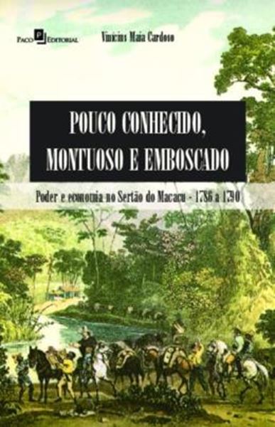 Picture of “POUCO CONHECIDO, MONTUOSO E EMBOSCADO” - PODER E ECONOMIA NO SERTAO DO MACACU – 1786 A 1790