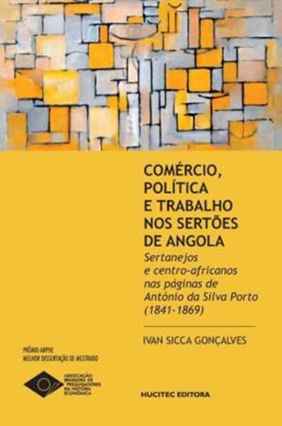 Picture of COMERCIO, POLITICA E TRABALHO NOS SERTOES DE ANGOLA - SERTANEJOS E CENTRO-AFRICANOS NAS PAGINAS DE ANTONIO DA SILVA PORTO (1841-1869)