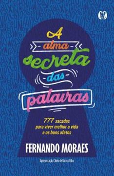 Imagem de A ALMA SECRETA DAS PALAVRAS - 777 SACADAS PARA VIVER MELHOR A VIDA E OS BONS AFETOS